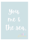 You, Me & the Sea Quote Print