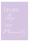 Dream Big Little Mermaid Quote Print - Purple, Pink, Peach & Mint