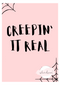 Creepin it real- Downloadable Print File