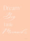 Dream Big Little Mermaid Quote Print - Purple, Pink, Peach & Mint
