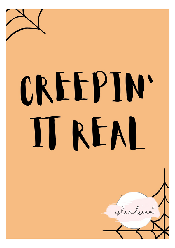 Creepin it real- Downloadable Print File